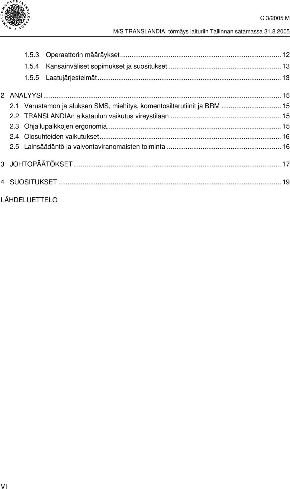 .. 15 2.3 Ohjailupaikkojen ergonomia... 15 2.4 Olosuhteiden vaikutukset... 16 2.