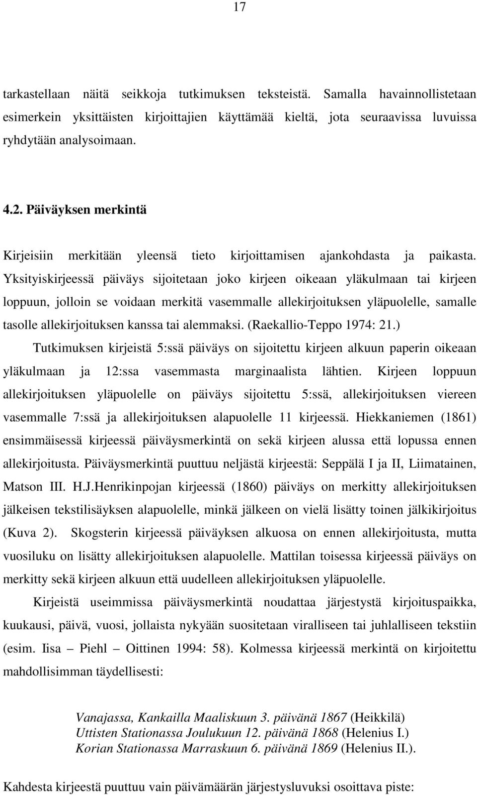 Yksityiskirjeessä päiväys sijoitetaan joko kirjeen oikeaan yläkulmaan tai kirjeen loppuun, jolloin se voidaan merkitä vasemmalle allekirjoituksen yläpuolelle, samalle tasolle allekirjoituksen kanssa