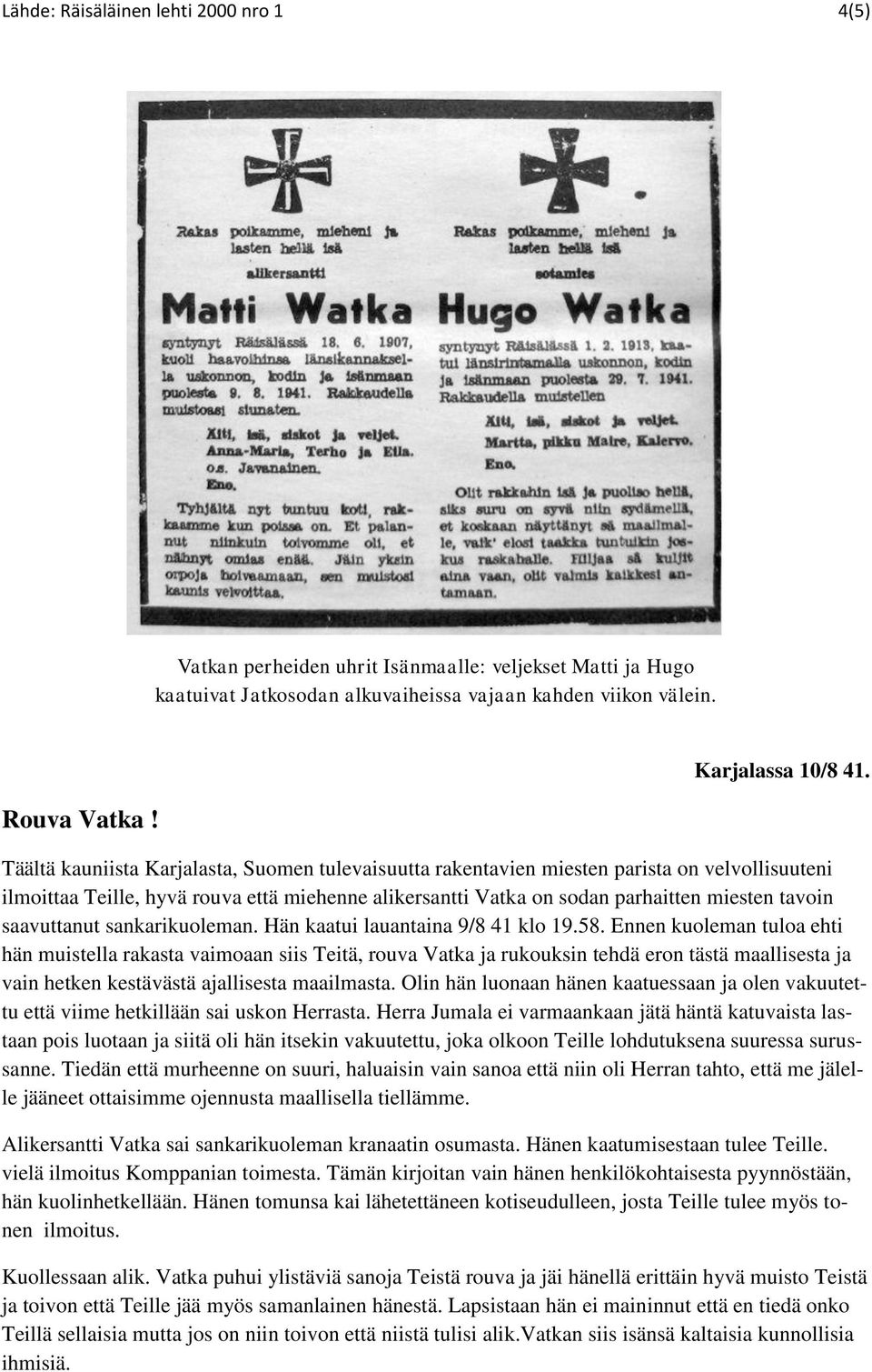 saavuttanut sankarikuoleman. Hän kaatui lauantaina 9/8 41 klo 19.58.