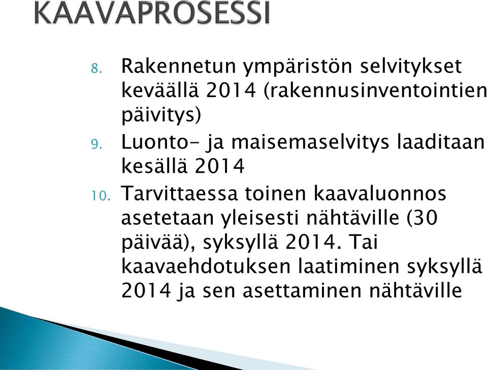 Tarvittaessa toinen kaavaluonnos asetetaan yleisesti nähtäville (30 päivää),