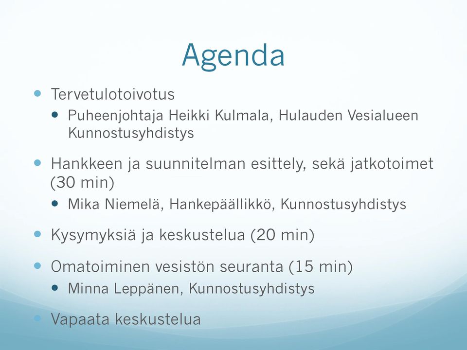 Mika Niemelä, Hankepäällikkö, Kunnostusyhdistys Kysymyksiä ja keskustelua (20 min)