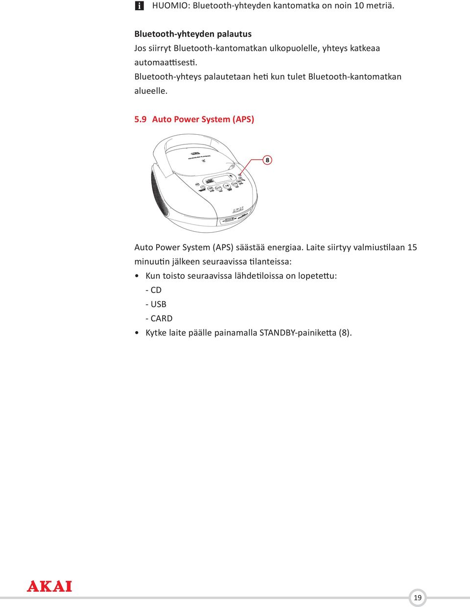 Bluetooth-yhteys palautetaan heti kun tulet Bluetooth-kantomatkan alueelle. 5.