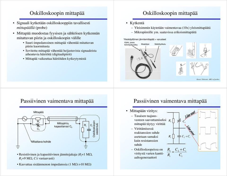 kytkeytymistä Oskilloskoopin mittapää Kytkentä Yleisimmin käytetään vaimentavaa (10x) yleismittapäätä Mikropiireille ym.