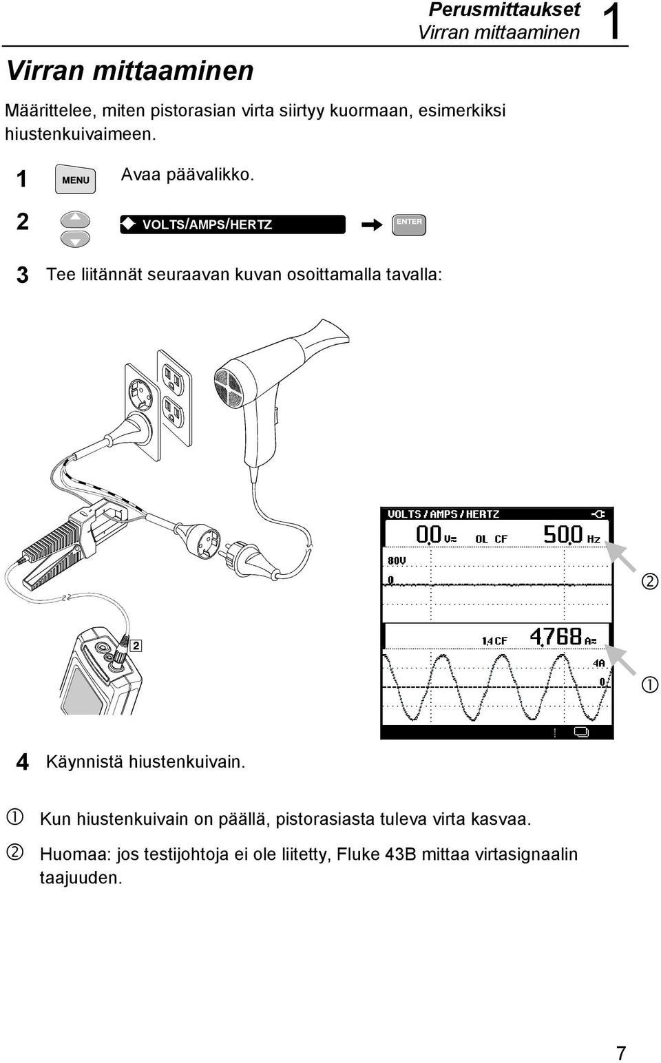 2 K VOLTS/AMPS/HERTZ 3 Tee liitännät seuraavan kuvan osoittamalla tavalla: R Q 4 Käynnistä hiustenkuivain.