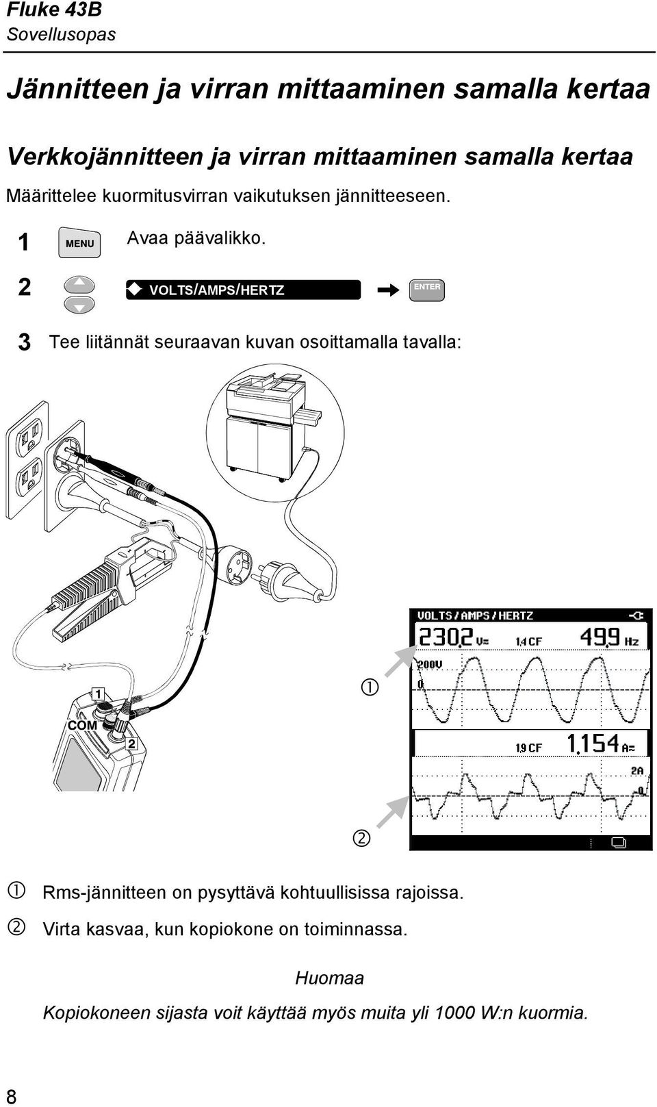 2 K VOLTS/AMPS/HERTZ 3 Tee liitännät seuraavan kuvan osoittamalla tavalla: Q R Q Rms-jännitteen on pysyttävä