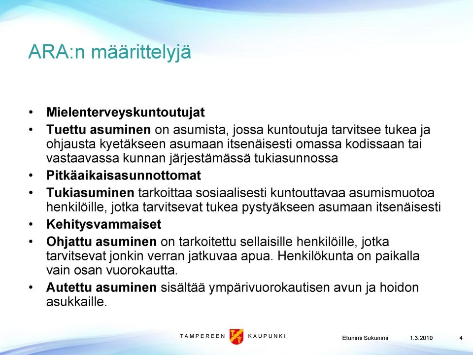 tukea pystyäkseen asumaan itsenäisesti Kehitysvammaiset Ohjattu asuminen on tarkoitettu sellaisille henkilöille, jotka tarvitsevat jonkin verran jatkuvaa apua.