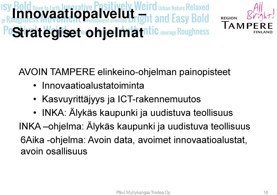 uudistuva teollisuus INKA ohjelma: Älykäs kaupunki ja uudistuva teollisuus 6Aika