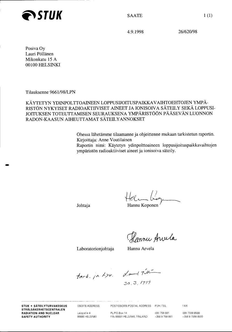 JONISOIVASÄTEILY SEKÄ LOPPUSI JOITUKSEN TOTEUTTAMISEN SEURAUKSENA YMPÄRISTÖÖNPÄÄSEVÄN LUONNON RADON-KAASUN AIHEUTTAMAT SÄTEILYANNOKSET Ohessa lähetämme tilaamanne ja ohjeittenne mukaan tarkistetun