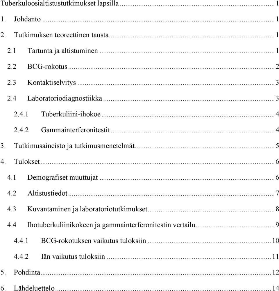 Tutkimusaineisto ja tutkimusmenetelmät... 5 4. Tulokset... 6 4.1 Demografiset muuttujat... 6 4.2 Altistustiedot... 7 4.3 Kuvantaminen ja laboratoriotutkimukset.