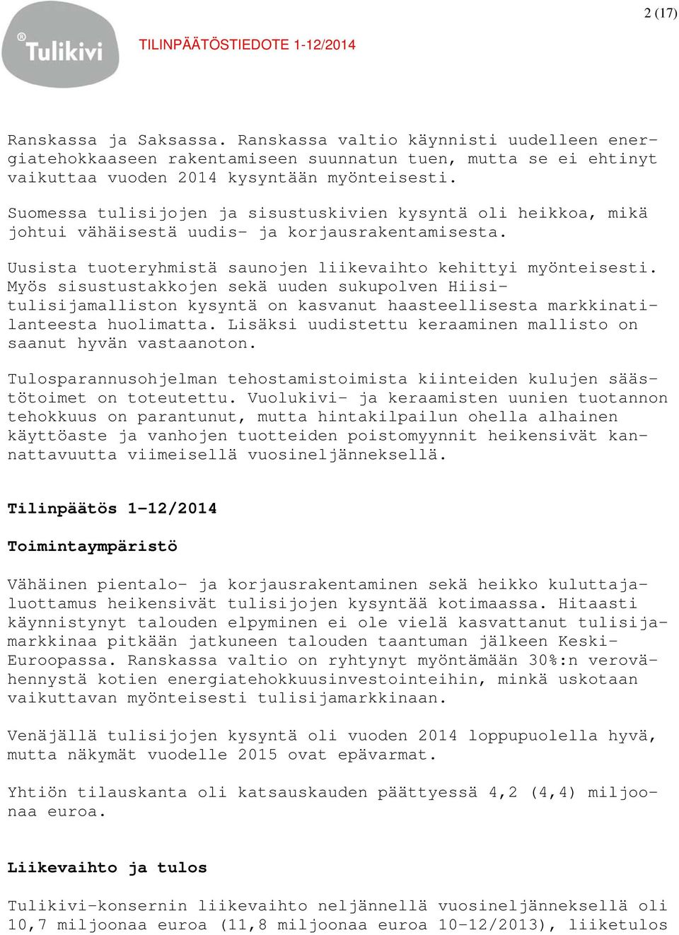 Myös sisustustakkojen sekä uuden sukupolven Hiisitulisijamalliston kysyntä on kasvanut haasteellisesta markkinatilanteesta huolimatta.