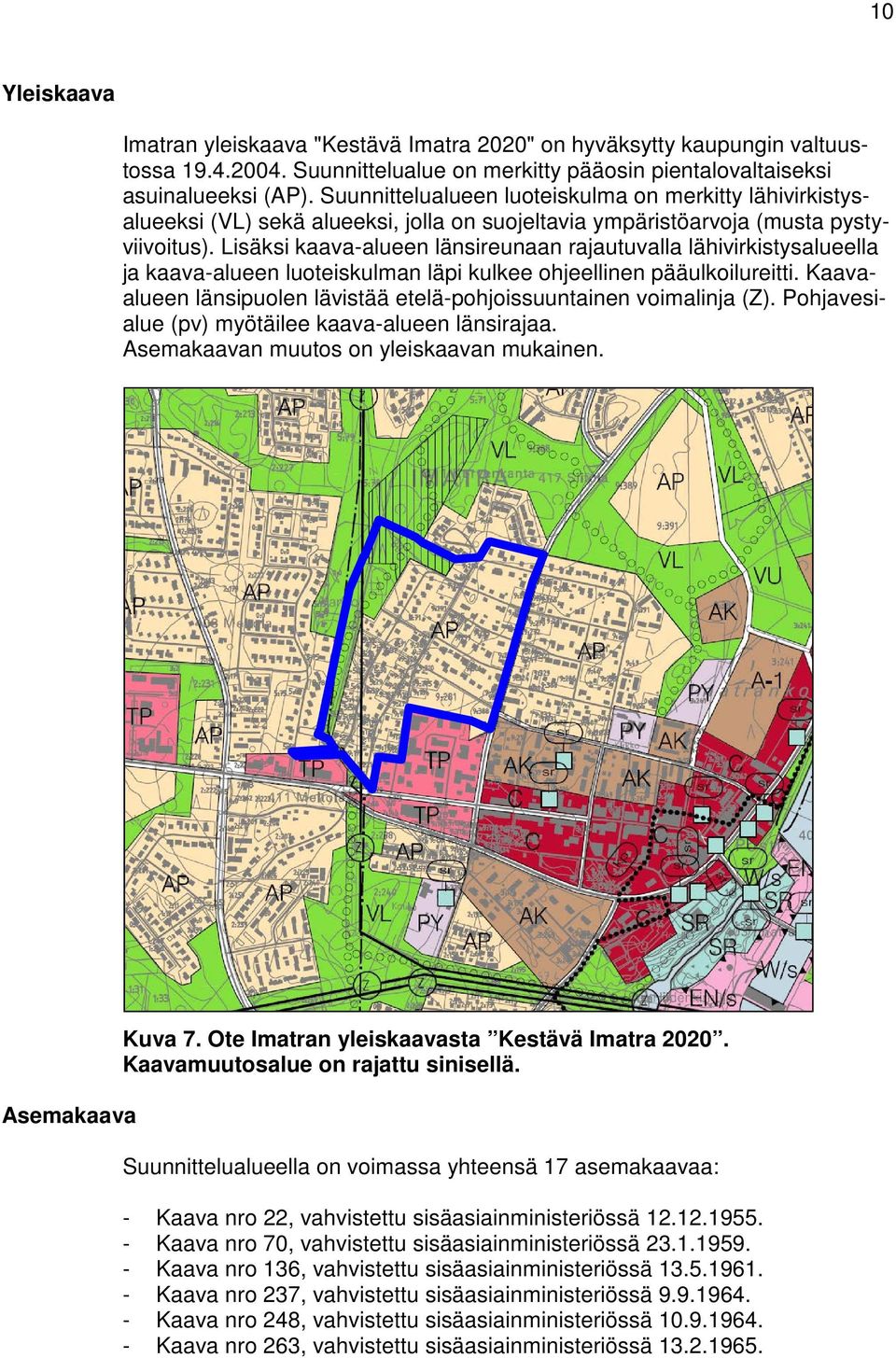 Lisäksi kaava-alueen länsireunaan rajautuvalla lähivirkistysalueella ja kaava-alueen luoteiskulman läpi kulkee ohjeellinen pääulkoilureitti.