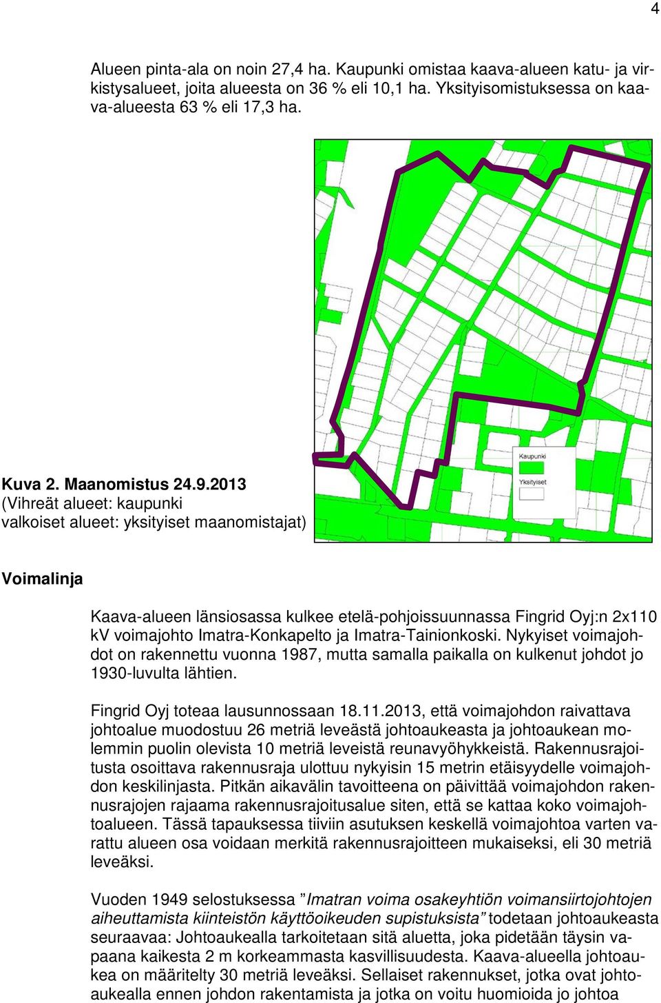 2013 (Vihreät alueet: kaupunki valkoiset alueet: yksityiset maanomistajat) Voimalinja Kaava-alueen länsiosassa kulkee etelä-pohjoissuunnassa Fingrid Oyj:n 2x110 kv voimajohto Imatra-Konkapelto ja