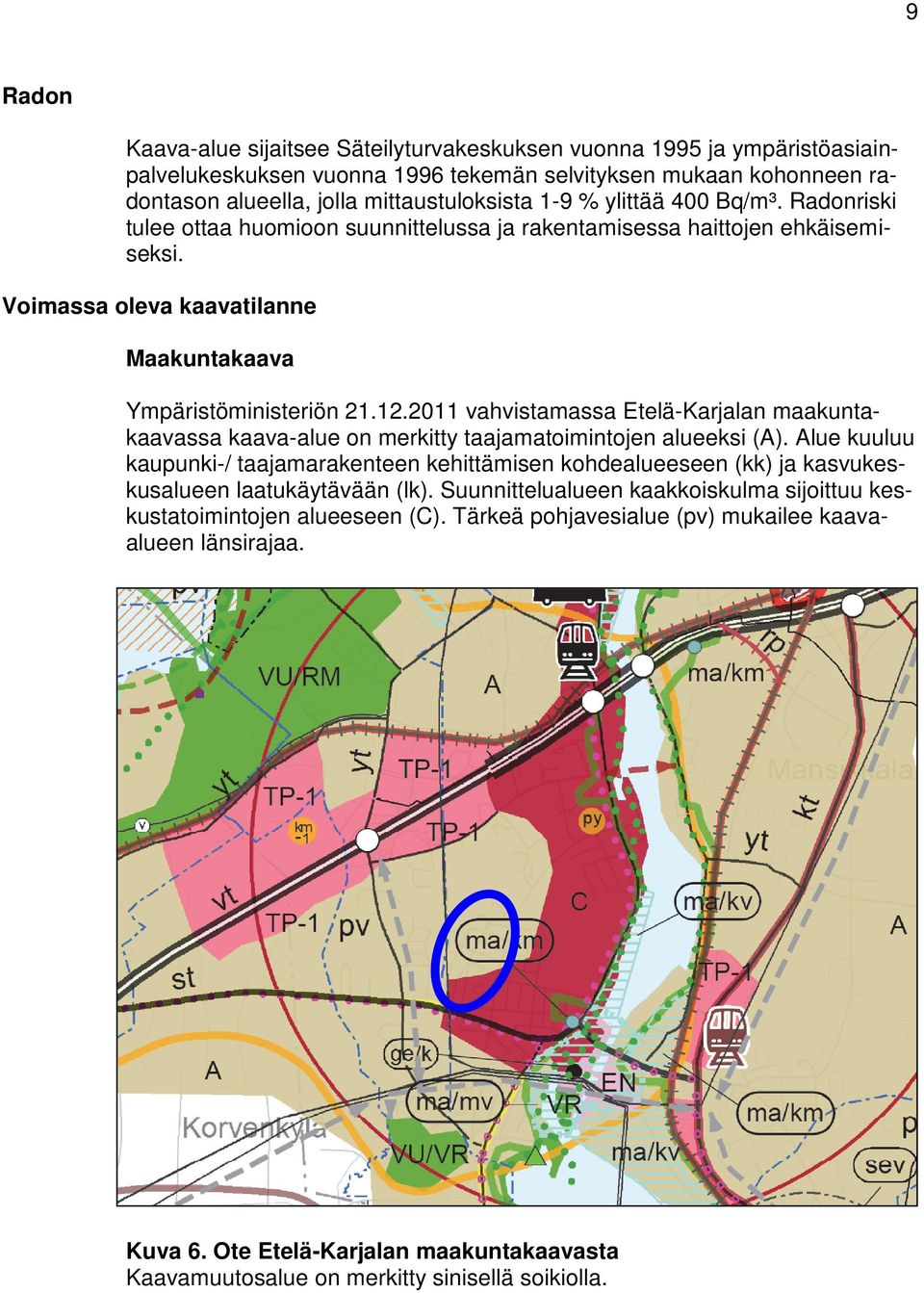 2011 vahvistamassa Etelä-Karjalan maakuntakaavassa kaava-alue on merkitty taajamatoimintojen alueeksi (A).