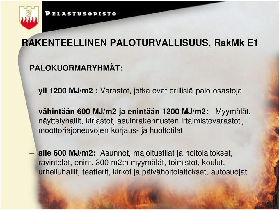 irtaimistovarastot, moottoriajoneuvojen korjaus- ja huoltotilat alle 600 MJ/m2: Asunnot, majoitustilat ja