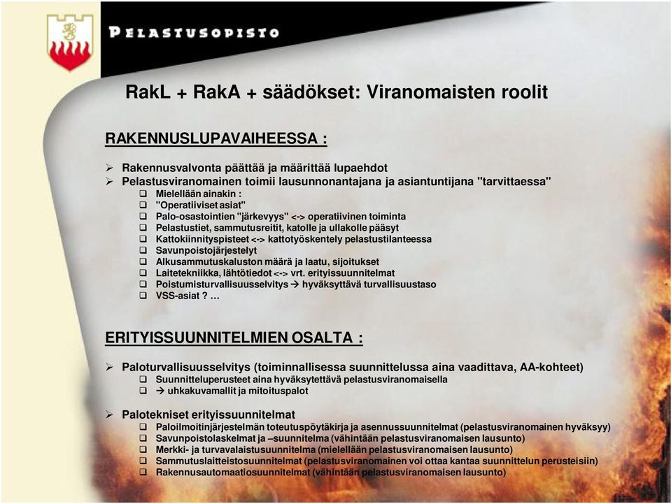 kattotyöskentely pelastustilanteessa Savunpoistojärjestelyt Alkusammutuskaluston määrä ja laatu, sijoitukset Laitetekniikka, lähtötiedot <-> vrt.