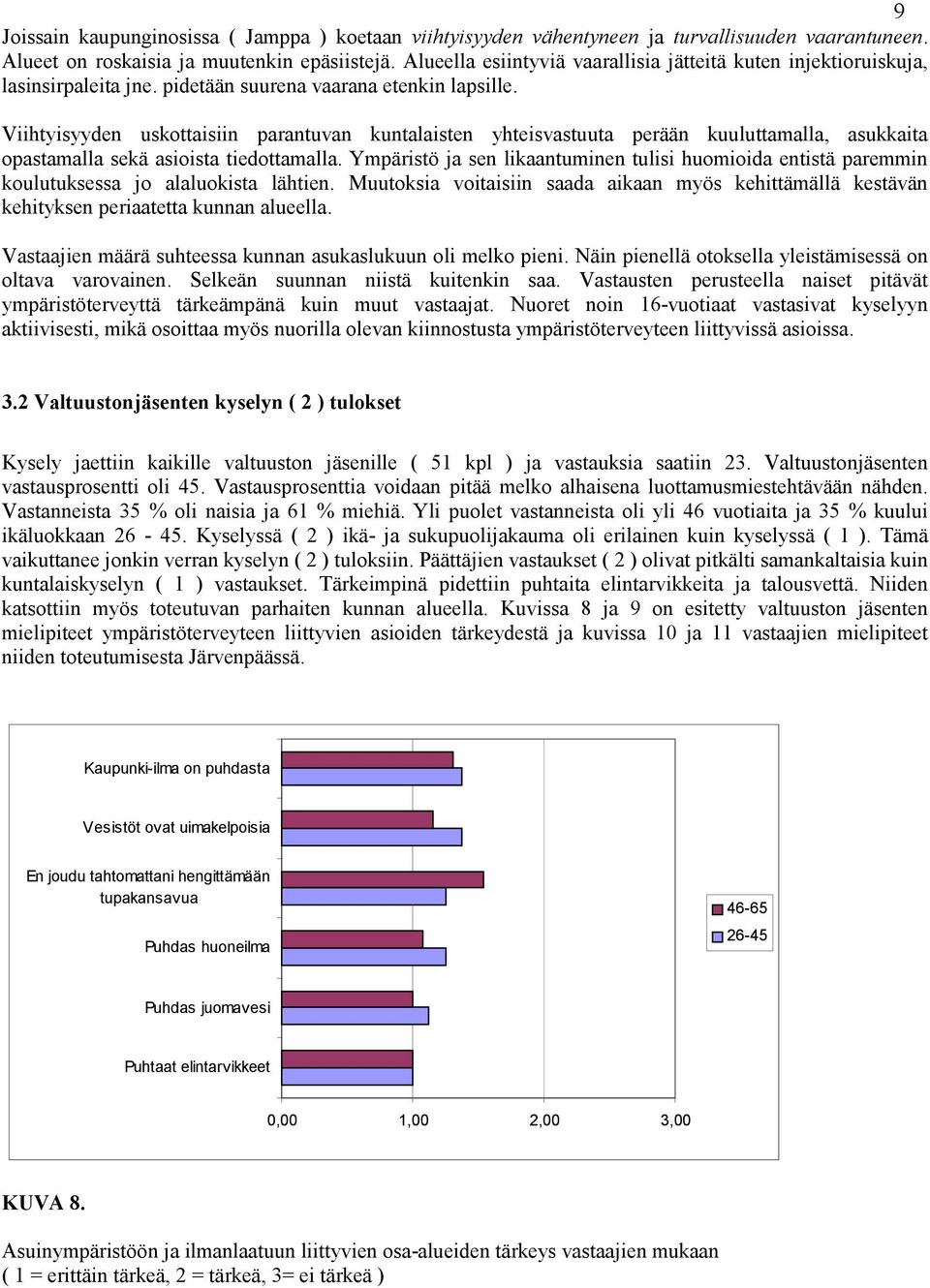 Viihtyisyyden uskottaisiin parantuvan kuntalaisten yhteisvastuuta perään kuuluttamalla, asukkaita opastamalla sekä asioista tiedottamalla.