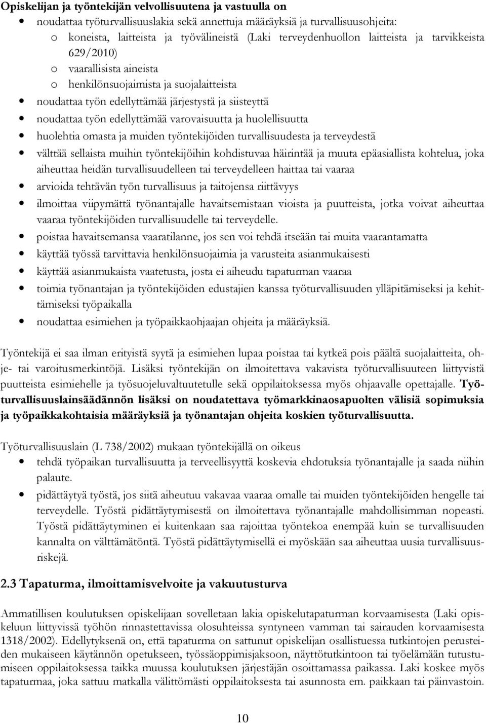 edellyttämää varovaisuutta ja huolellisuutta huolehtia omasta ja muiden työntekijöiden turvallisuudesta ja terveydestä välttää sellaista muihin työntekijöihin kohdistuvaa häirintää ja muuta