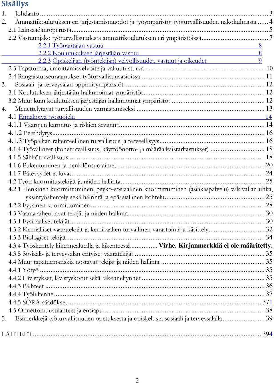 3 Tapaturma, ilmoittamisvelvoite ja vakuutusturva... 10 2.4 Rangaistusseuraamukset työturvallisuusasioissa... 11 3. Sosiaali- ja terveysalan oppimisympäristöt... 12 3.