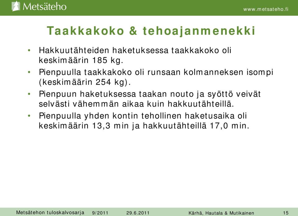 Pienpuun haketuksessa taakan nouto ja syöttö veivät selvästi vähemmän aikaa kuin