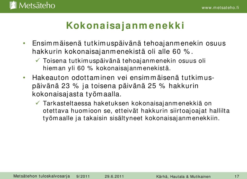 Hakeauton odottaminen vei ensimmäisenä tutkimuspäivänä 23 % ja toisena päivänä 25 % hakkurin kokonaisajasta työmaalla.