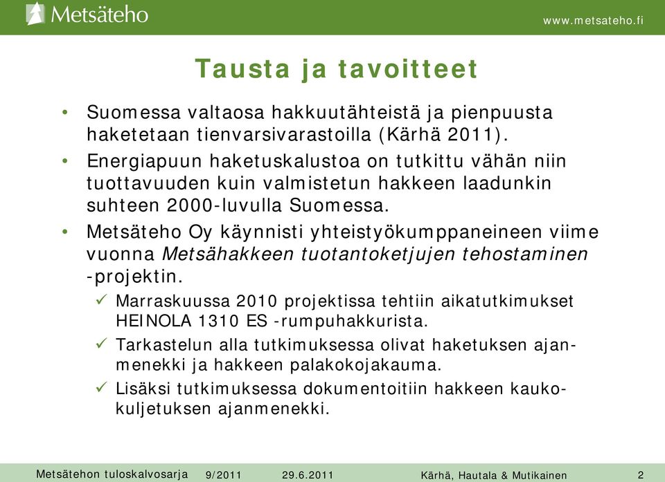 Metsäteho Oy käynnisti yhteistyökumppaneineen viime vuonna Metsähakkeen tuotantoketjujen tehostaminen -projektin.