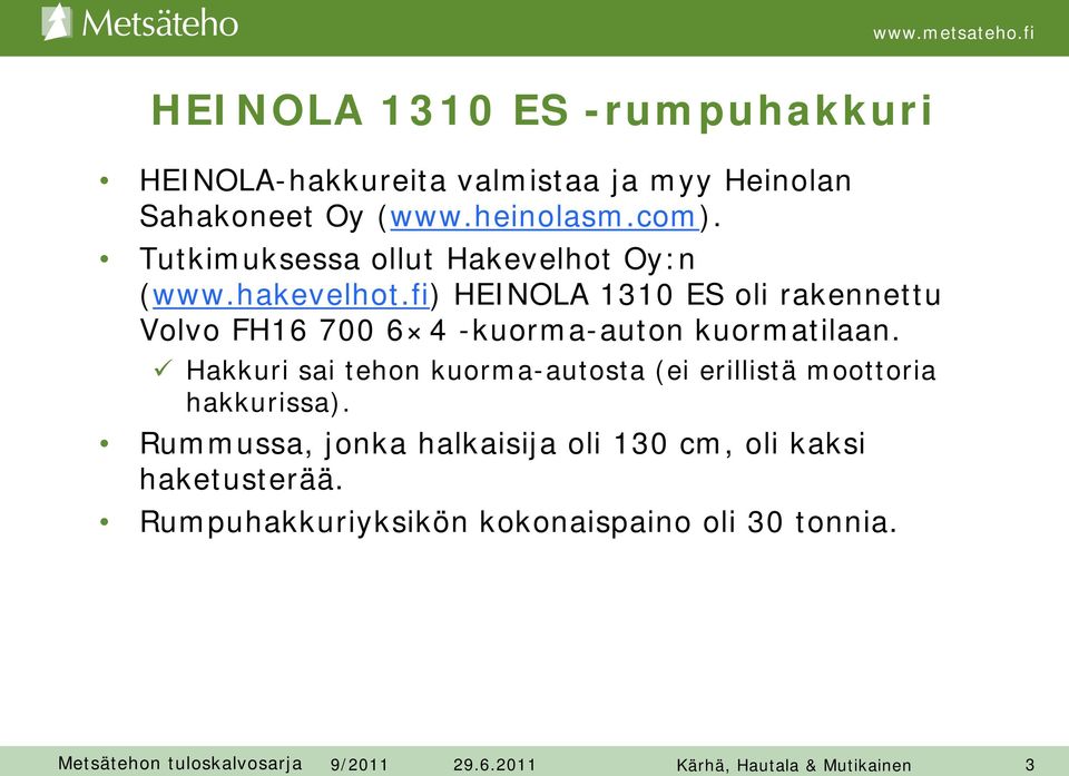 fi) HEINOLA 1310 ES oli rakennettu Volvo FH16 700 6 4 -kuorma-auton kuormatilaan.
