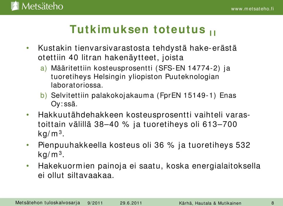 b) Selvitettiin palakokojakauma (FprEN 15149-1) Enas Oy:ssä.