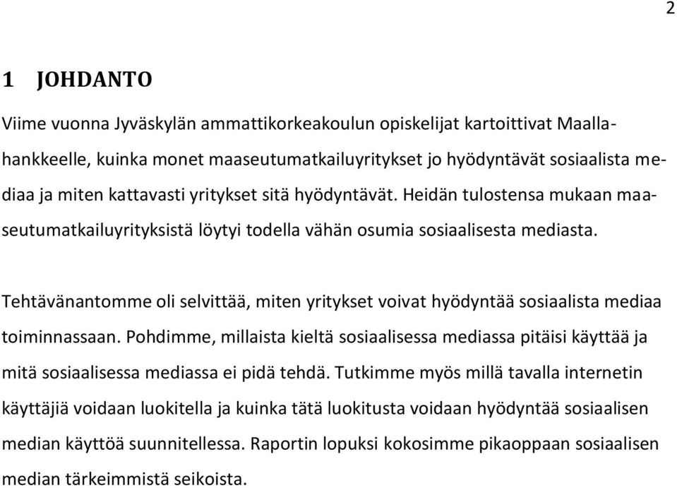 Tehtävänantomme oli selvittää, miten yritykset voivat hyödyntää sosiaalista mediaa toiminnassaan.