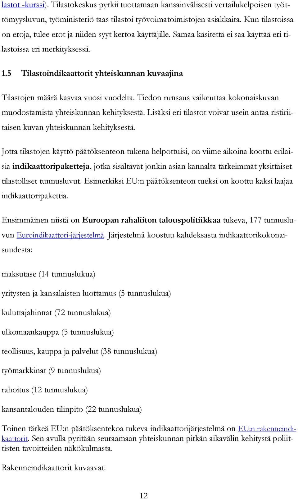 5 Tilastoindikaattorit yhteiskunnan kuvaajina Tilastojen määrä kasvaa vuosi vuodelta. Tiedon runsaus vaikeuttaa kokonaiskuvan muodostamista yhteiskunnan kehityksestä.