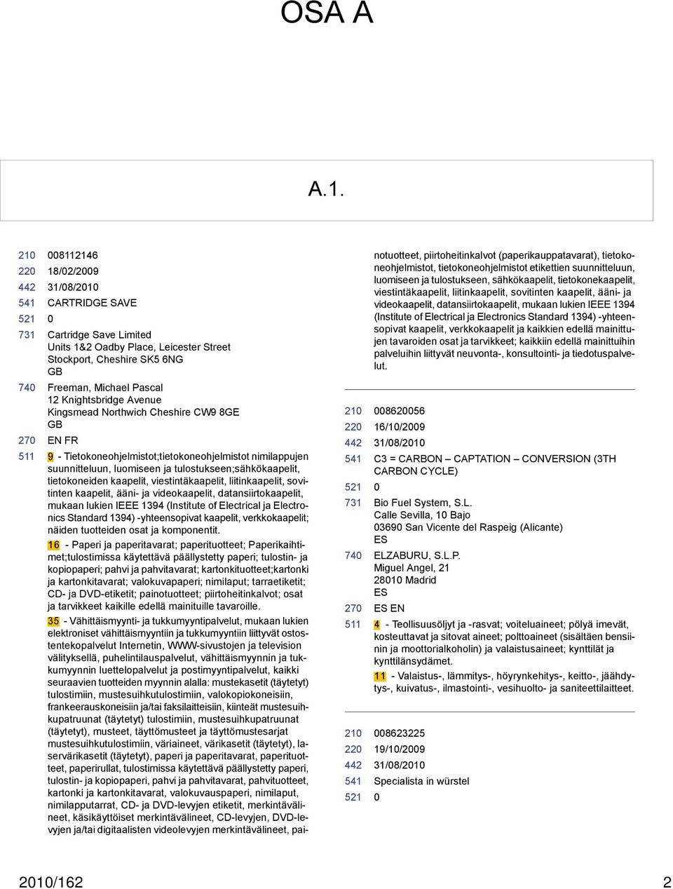 Cheshire CW9 8GE EN FR 22 27 22 9 - Tietokoneohjelmistot;tietokoneohjelmistot nimilappujen suunnitteluun, luomiseen ja tulostukseen;sähkökaapelit, tietokoneiden kaapelit, viestintäkaapelit,