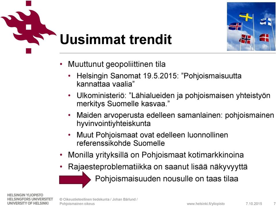 Maiden arvoperusta edelleen samanlainen: pohjoismainen hyvinvointiyhteiskunta Muut Pohjoismaat ovat edelleen luonnollinen