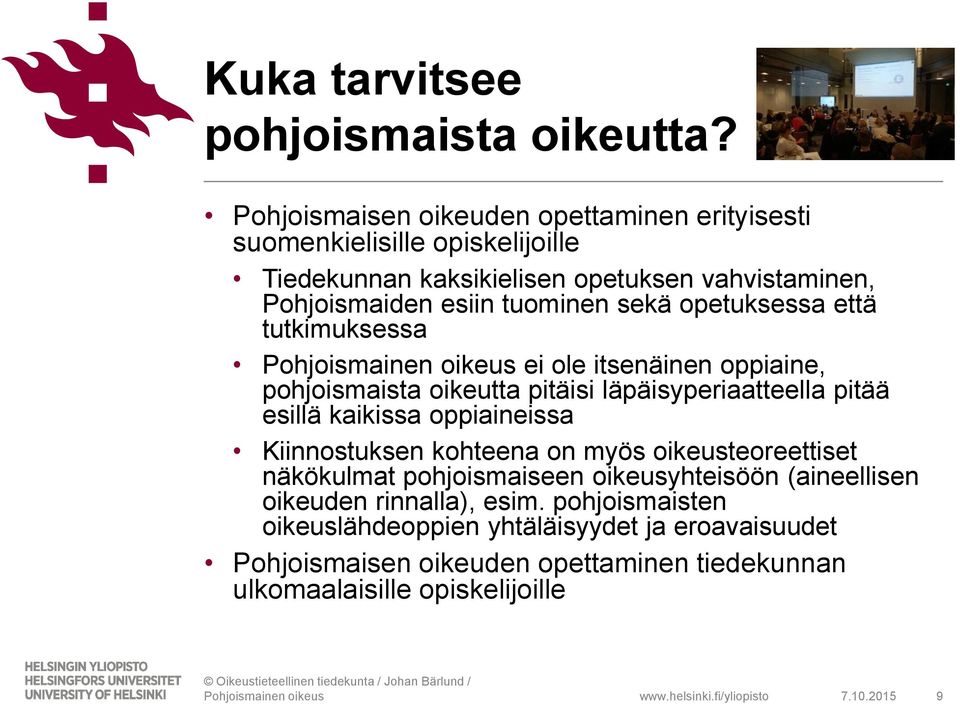 sekä opetuksessa että tutkimuksessa ei ole itsenäinen oppiaine, pohjoismaista oikeutta pitäisi läpäisyperiaatteella pitää esillä kaikissa oppiaineissa