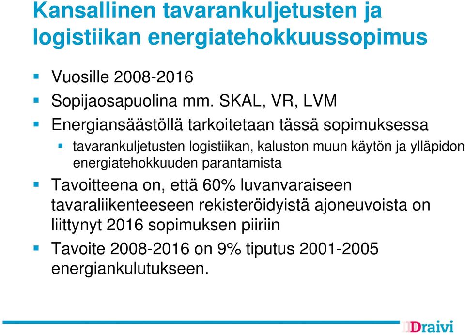 käytön ja ylläpidon energiatehokkuuden parantamista Tavoitteena on, että 60% luvanvaraiseen tavaraliikenteeseen