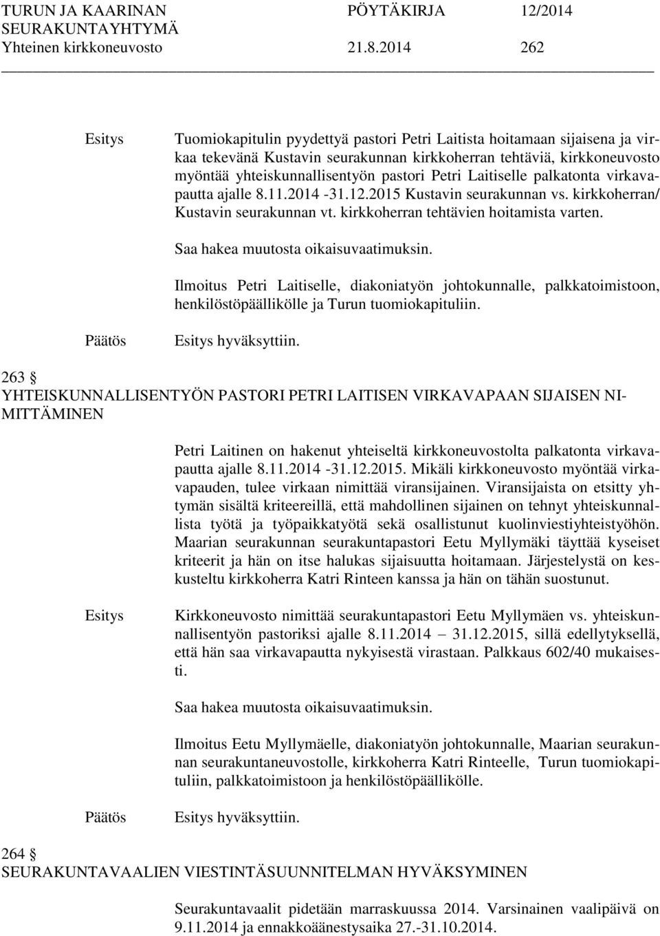 Laitiselle palkatonta virkavapautta ajalle 8.11.2014-31.12.2015 Kustavin seurakunnan vs. kirkkoherran/ Kustavin seurakunnan vt. kirkkoherran tehtävien hoitamista varten.