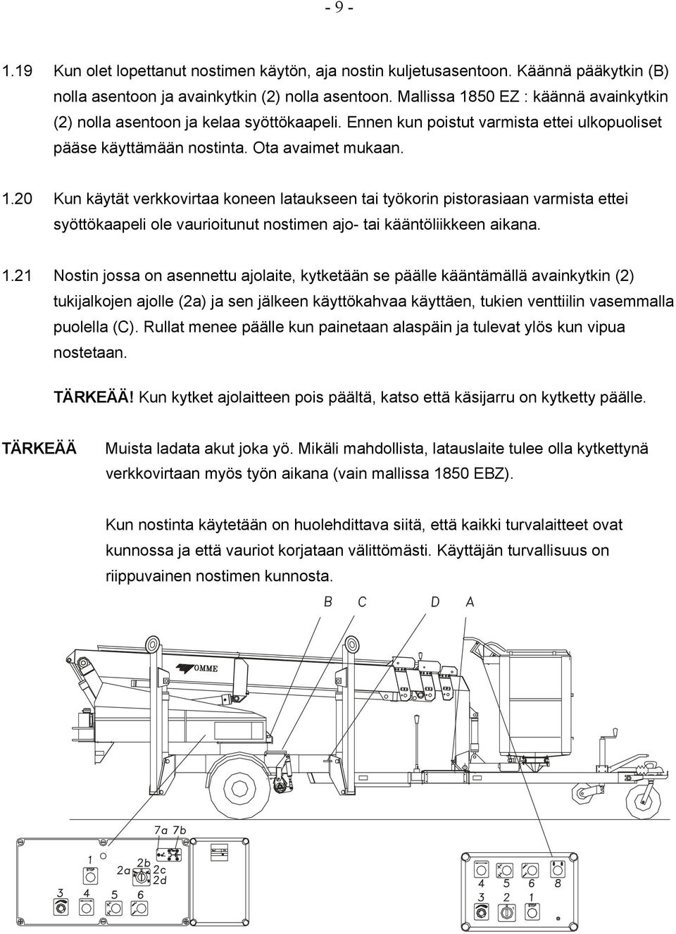 1.21 Nostin jossa on asennettu ajolaite, kytketään se päälle kääntämällä avainkytkin (2) tukijalkojen ajolle (2a) ja sen jälkeen käyttökahvaa käyttäen, tukien venttiilin vasemmalla puolella (C).