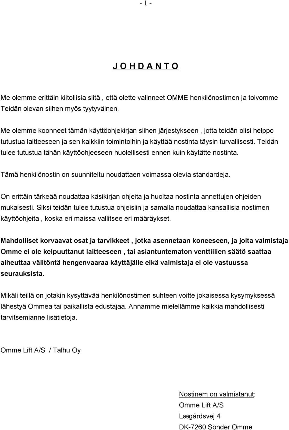 Teidän tulee tutustua tähän käyttöohjeeseen huolellisesti ennen kuin käytätte nostinta. Tämä henkilönostin on suunniteltu noudattaen voimassa olevia standardeja.