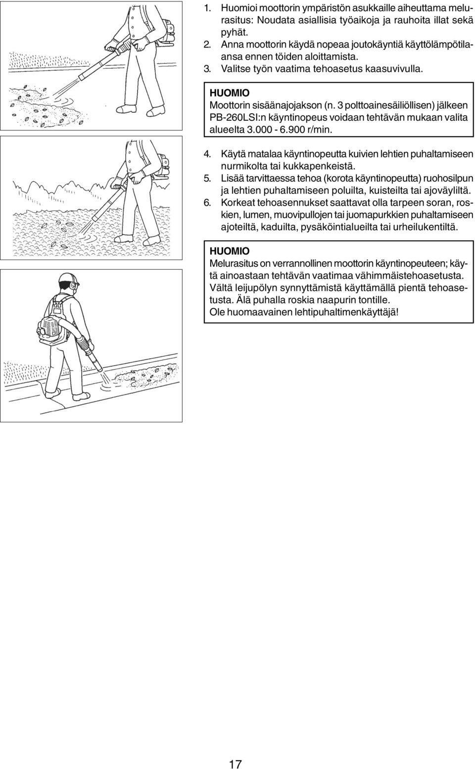 3 polttoainesäiliöllisen) jälkeen PB-260LSI:n käyntinopeus voidaan tehtävän mukaan valita alueelta 3.000-6.900 r/min. 4.