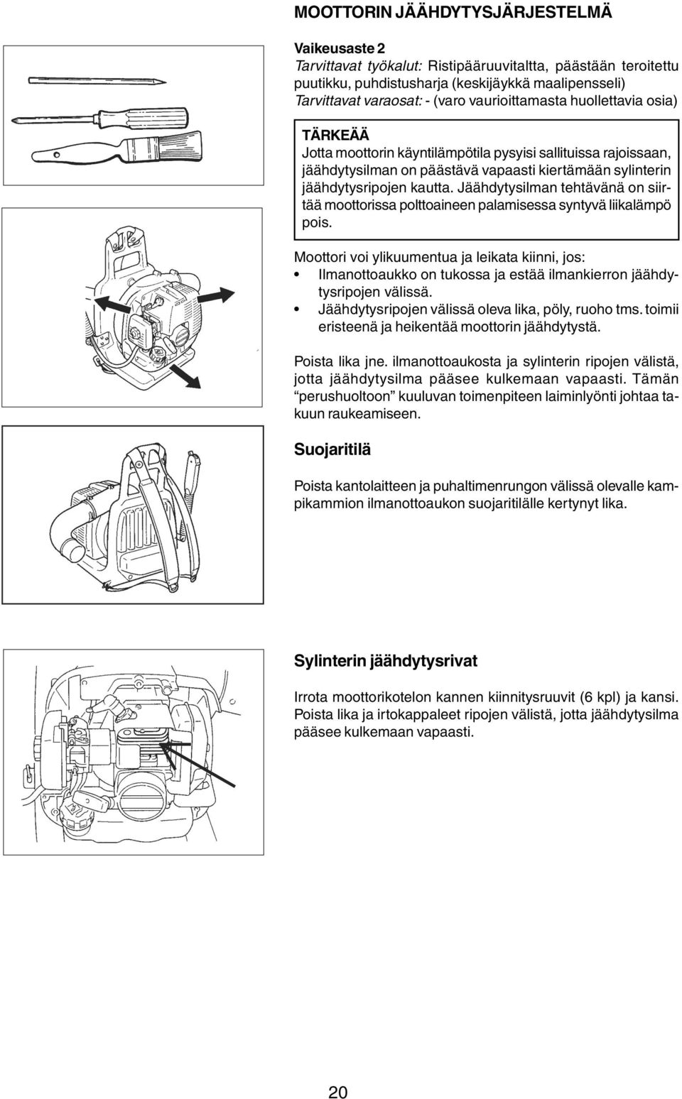 Jäähdytysilman tehtävänä on siirtää moottorissa polttoaineen palamisessa syntyvä liikalämpö pois.