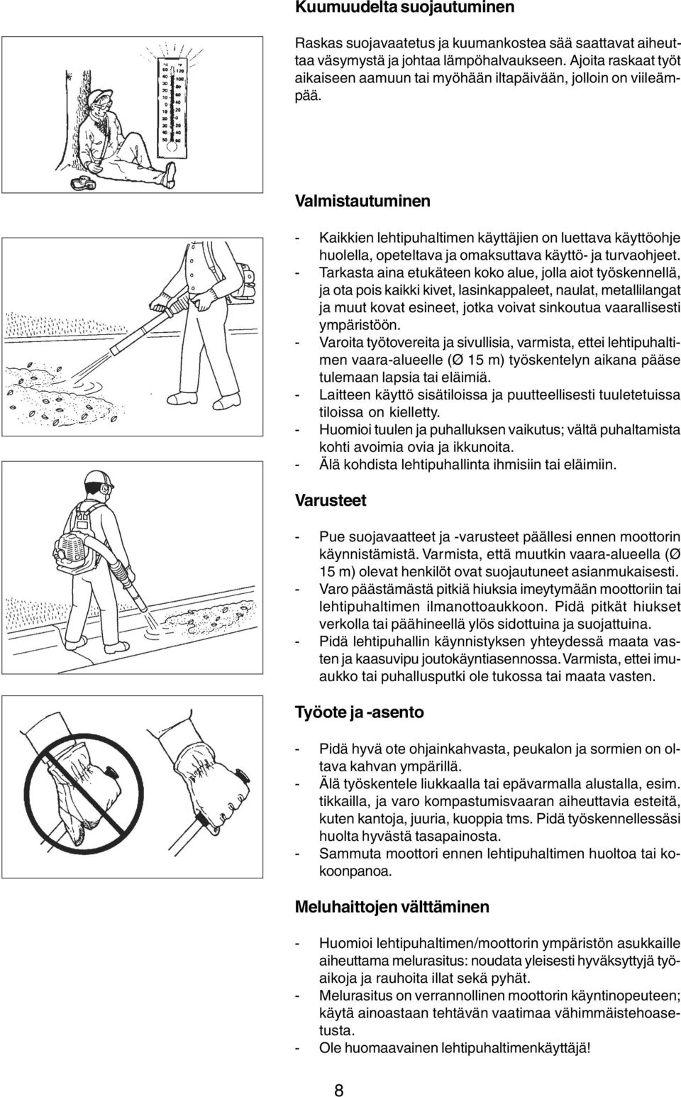 Valmistautuminen - Kaikkien lehtipuhaltimen käyttäjien on luettava käyttöohje huolella, opeteltava ja omaksuttava käyttö- ja turvaohjeet.