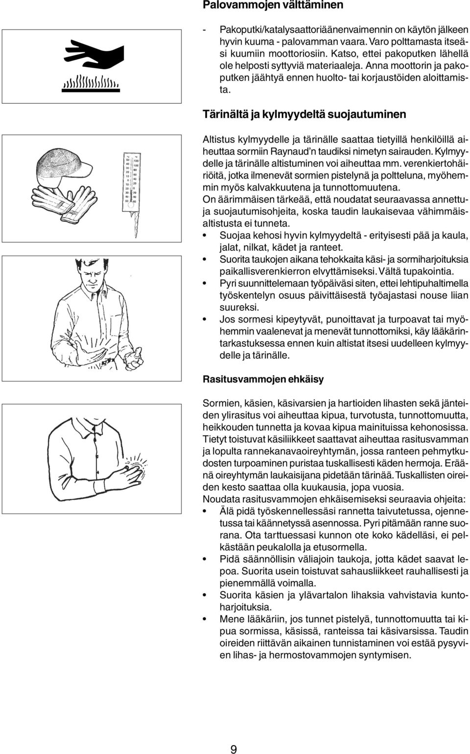 Tärinältä ja kylmyydeltä suojautuminen Altistus kylmyydelle ja tärinälle saattaa tietyillä henkilöillä aiheuttaa sormiin Raynaud n taudiksi nimetyn sairauden.