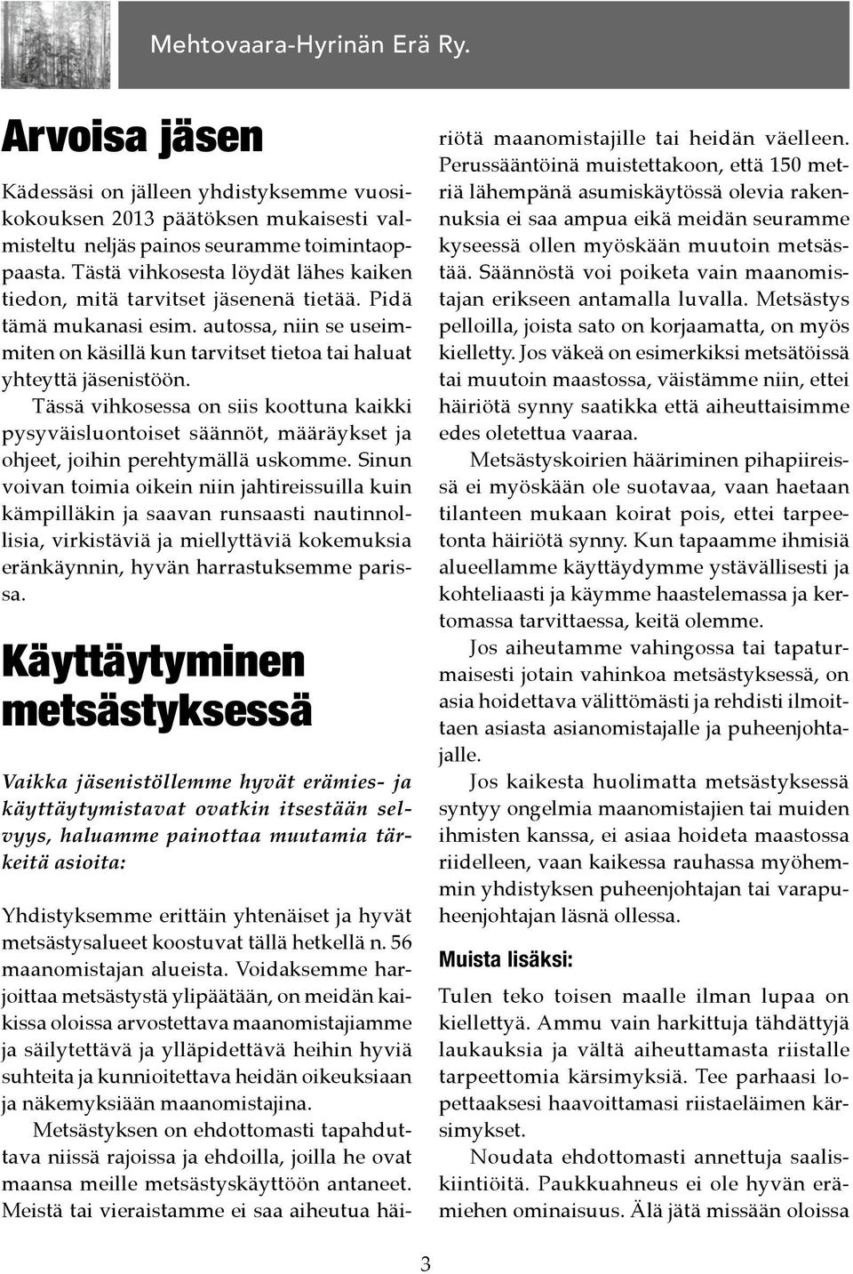 Tässä vihkosessa on siis koottuna kaikki pysyväisluontoiset säännöt, määräykset ja ohjeet, joihin perehtymällä uskomme.