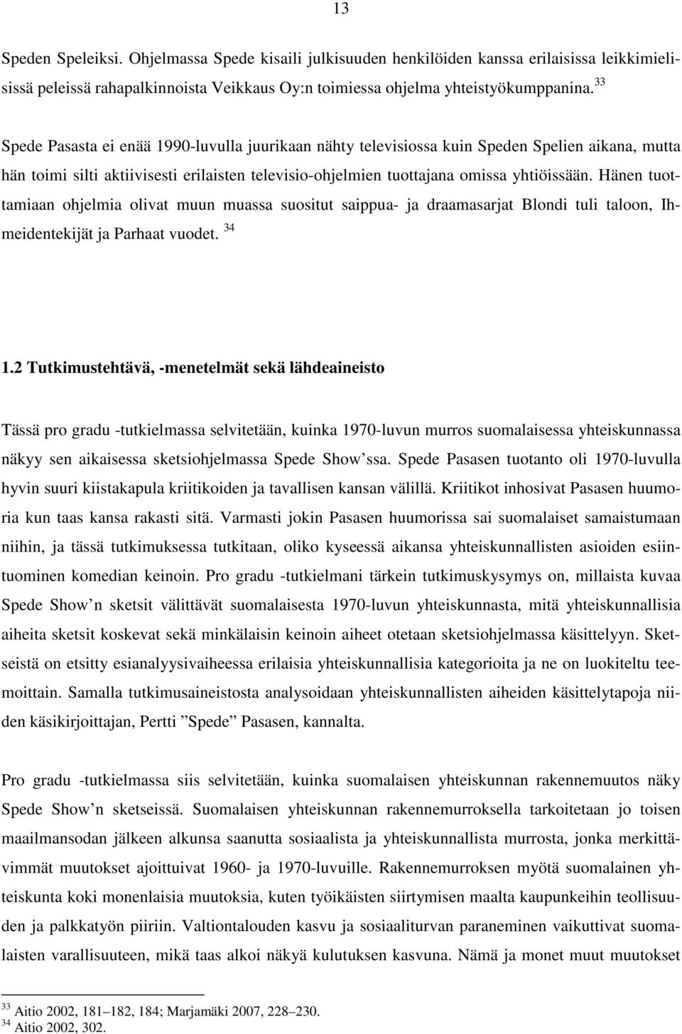 Hänen tuottamiaan ohjelmia olivat muun muassa suositut saippua- ja draamasarjat Blondi tuli taloon, Ihmeidentekijät ja Parhaat vuodet. 34 1.