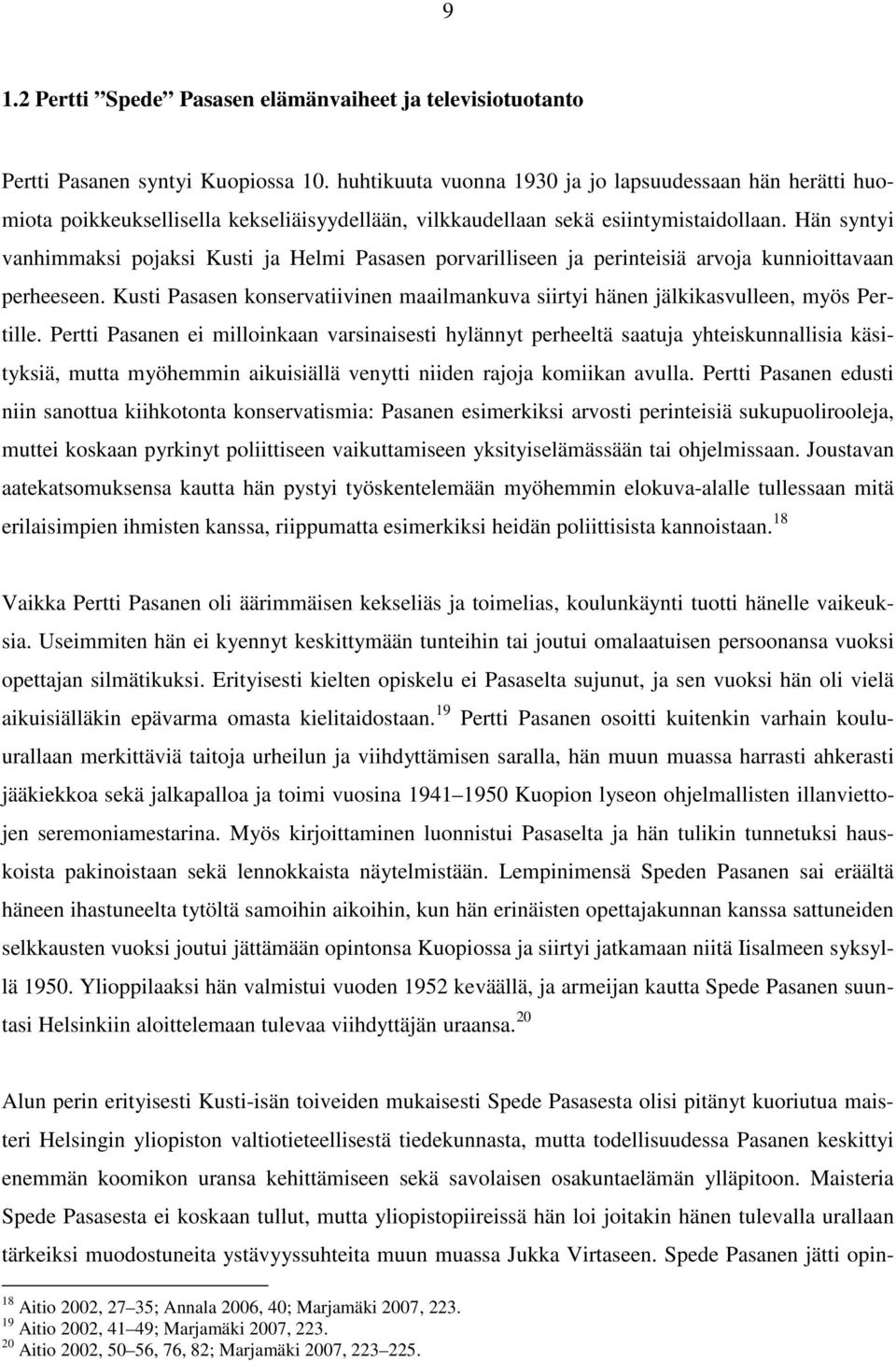 Hän syntyi vanhimmaksi pojaksi Kusti ja Helmi Pasasen porvarilliseen ja perinteisiä arvoja kunnioittavaan perheeseen.