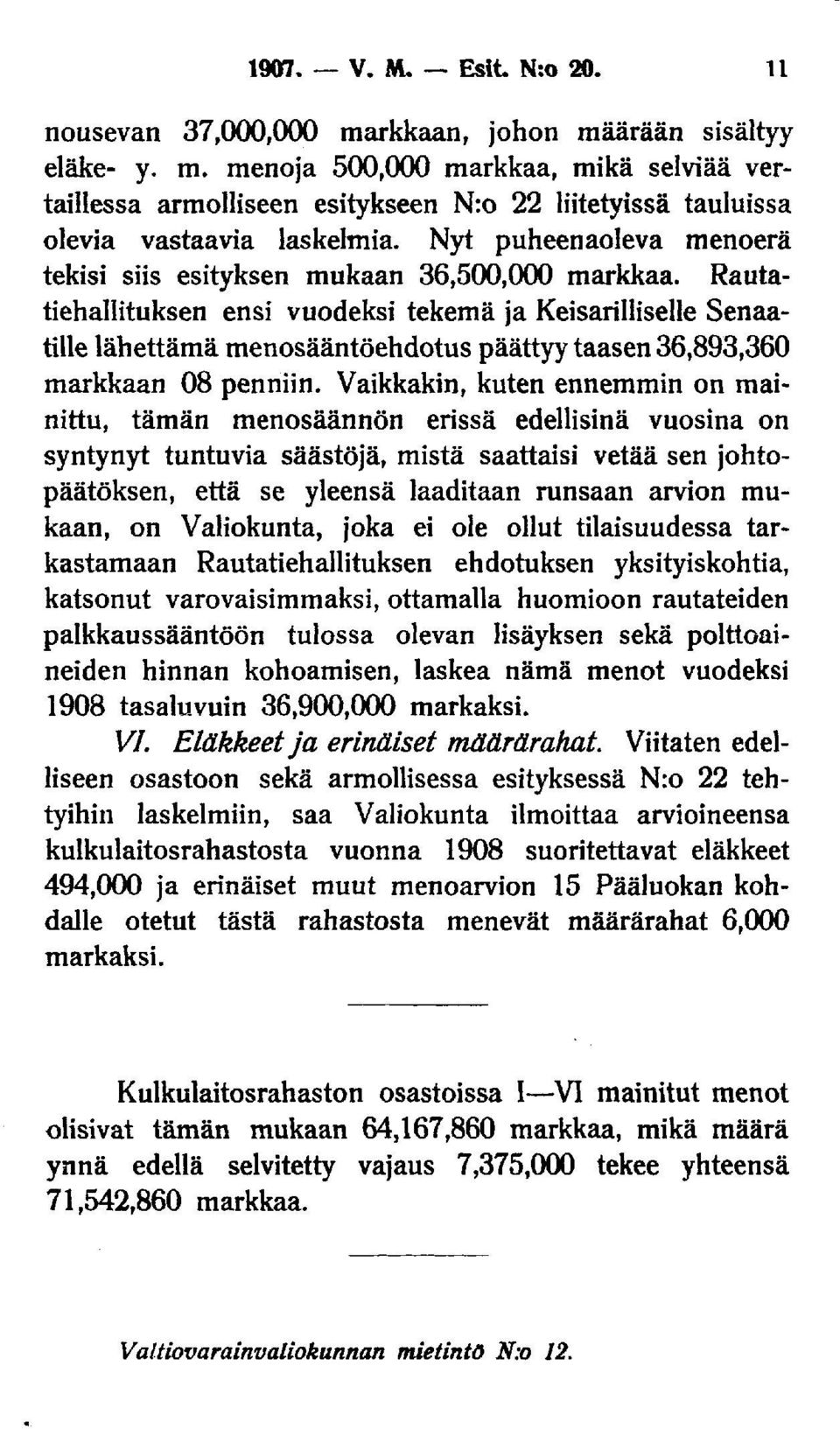 Rautatiehallituksen ensi vuodeksi tekemä ja Keisarilliselle Senaatille lähettämä menosääntöehdotus päättyy taasen 36,893,360 markkaan 08 penniin.