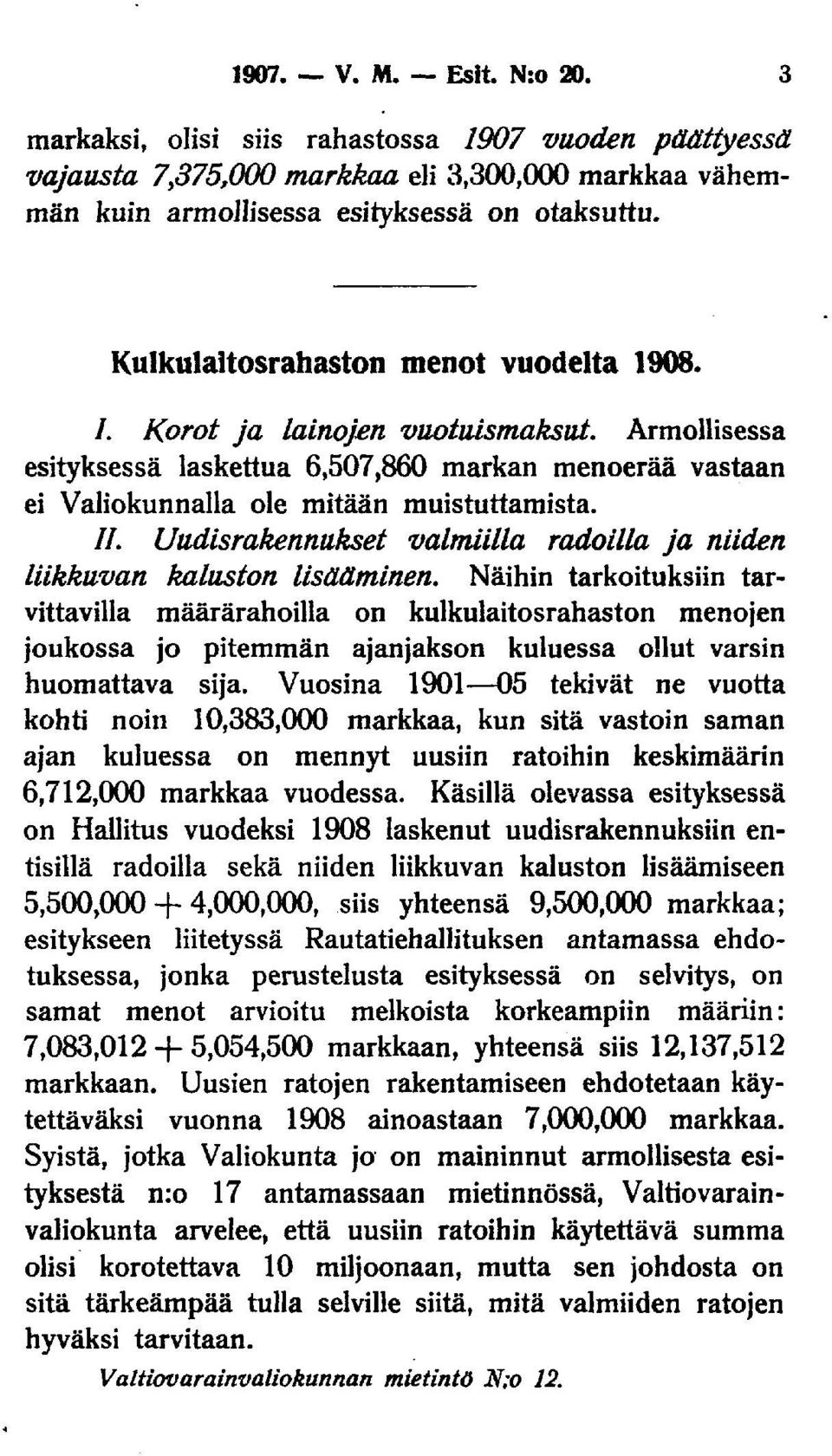Uudisrakennukset valmiilla radoilla ja niiden liikkuvan kaluston lisääminen.