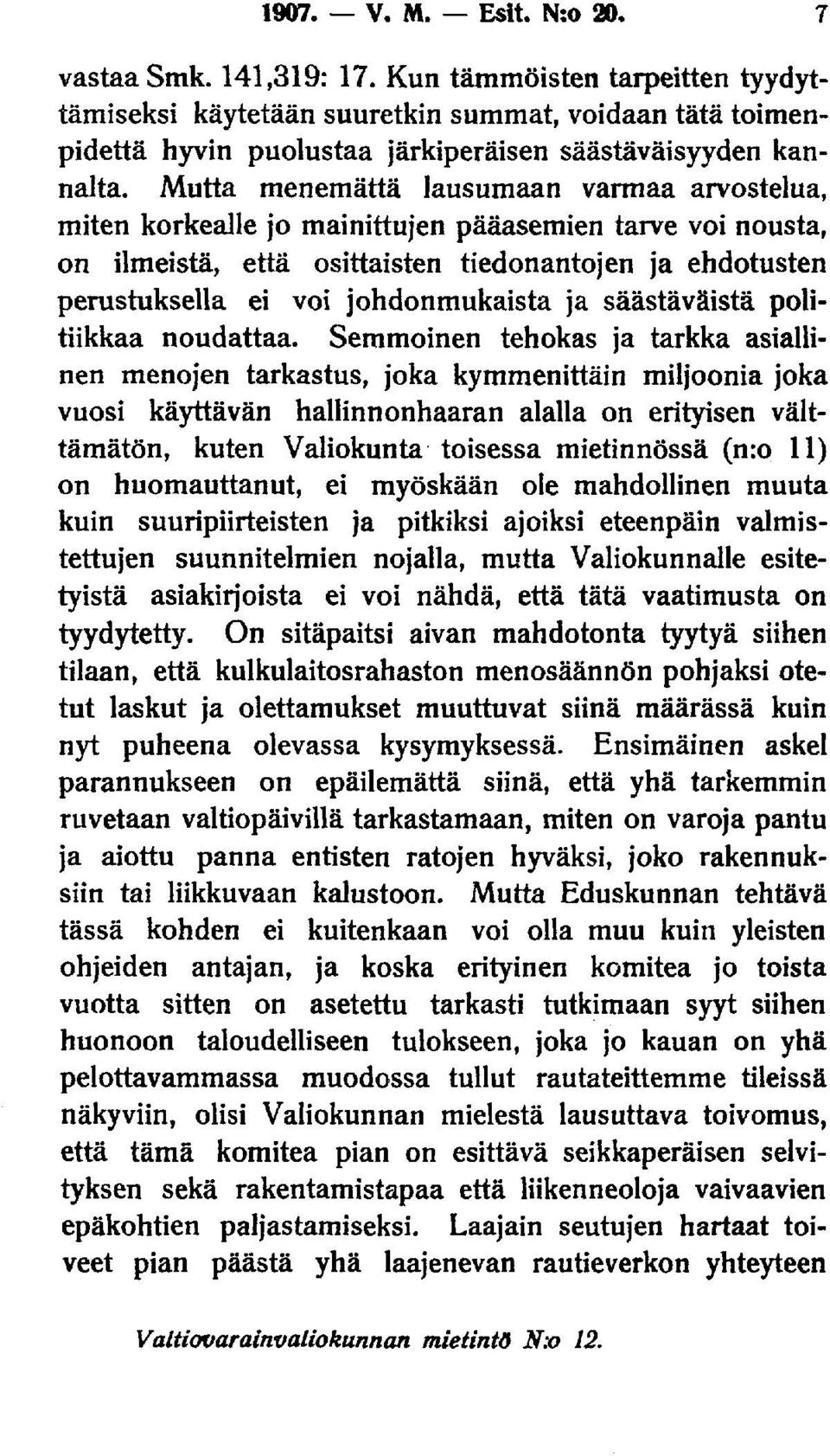 Mutta menemättä lausumaan vannaa arvostelua, miten korkealle jo mainittujen pääasemien tarve voi nousta, on ilmeistä, että osittaisten tiedonantojen ja ehdotusten perustuksella ei voi johdonmukaista