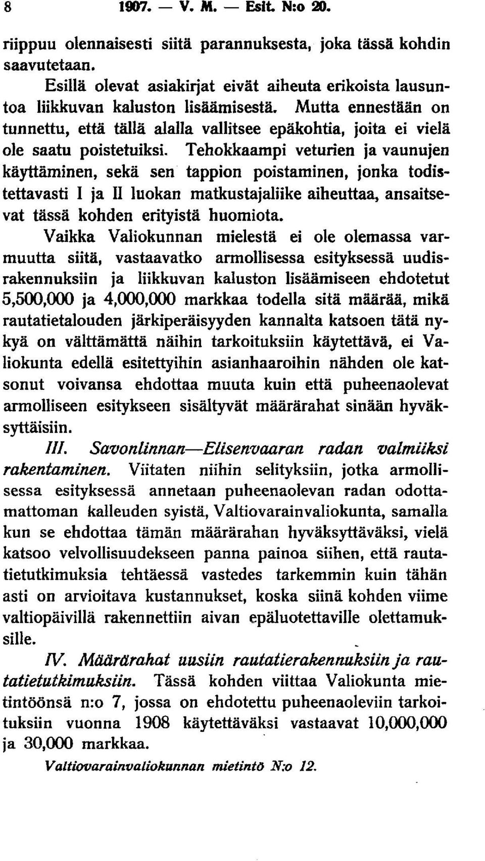 Tehokkaampi veturien ja vaunujen käyttäminen, sekä sen tappion poistaminen, jonka todistettavasti I ja II luokan matkustajaliike aiheuttaa, ansaitsevat tässä kohden erityistä huomiota.