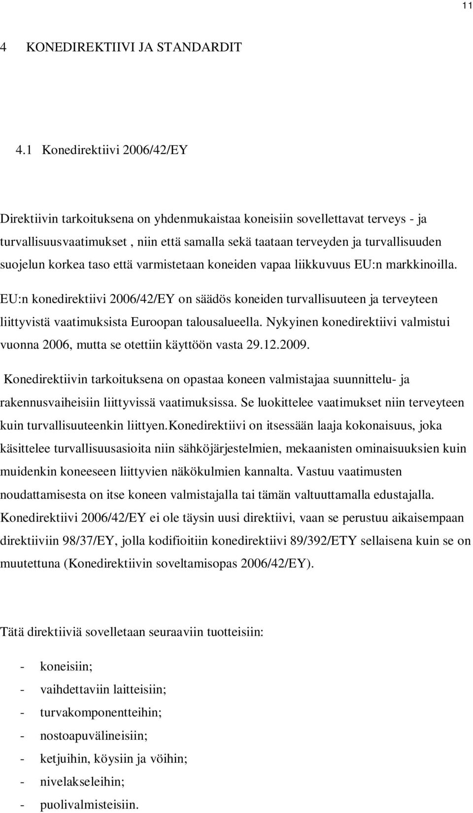 suojelun korkea taso että varmistetaan koneiden vapaa liikkuvuus EU:n markkinoilla.