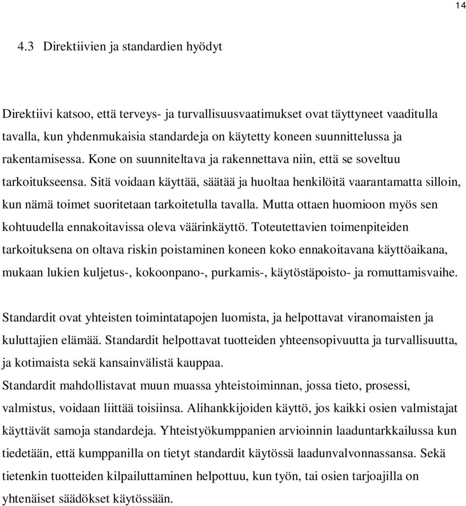 Sitä voidaan käyttää, säätää ja huoltaa henkilöitä vaarantamatta silloin, kun nämä toimet suoritetaan tarkoitetulla tavalla.