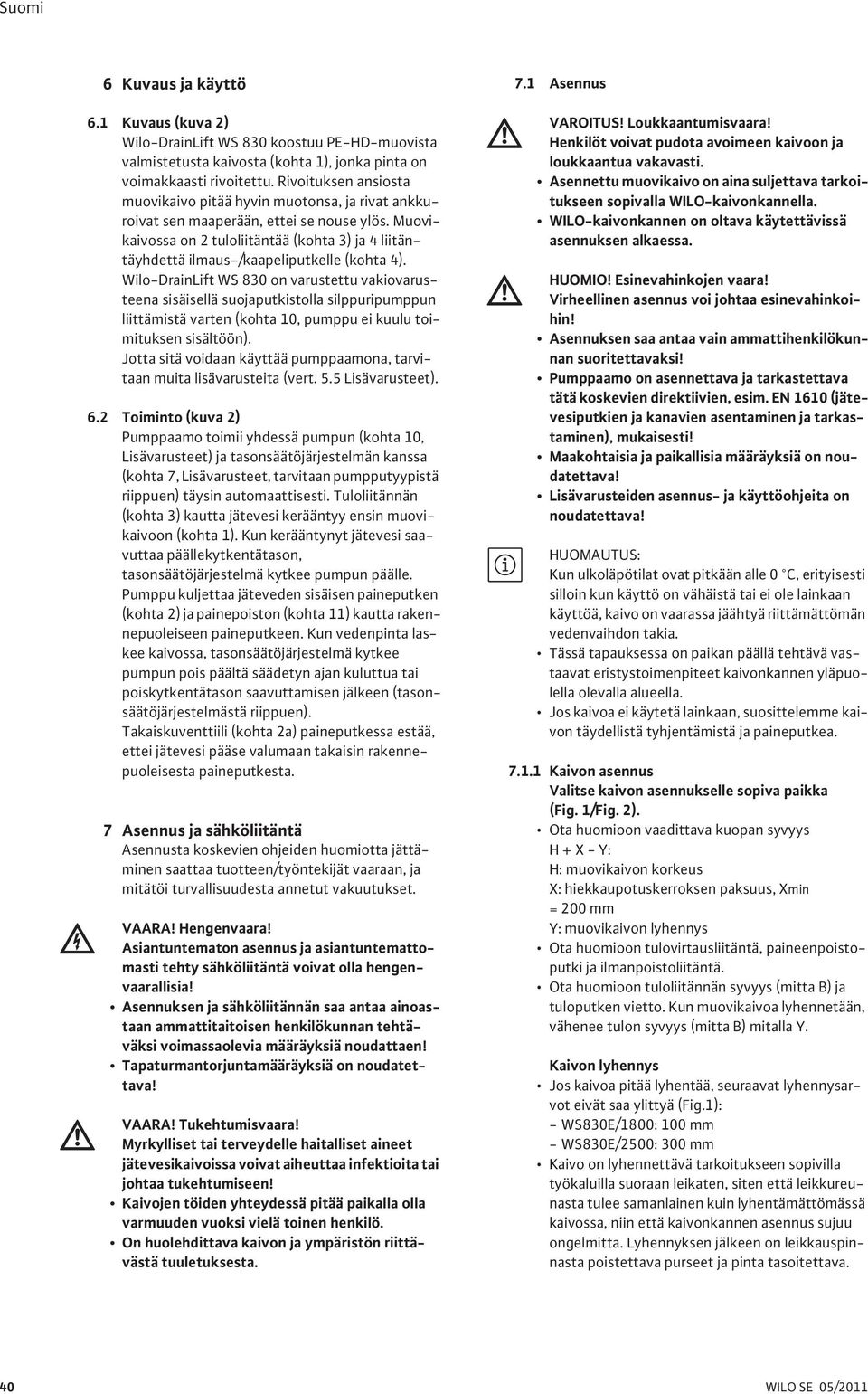 Muovikaivossa on 2 tuloliitäntää (kohta 3) ja 4 liitäntäyhdettä ilmaus-/kaapeliputkelle (kohta 4).